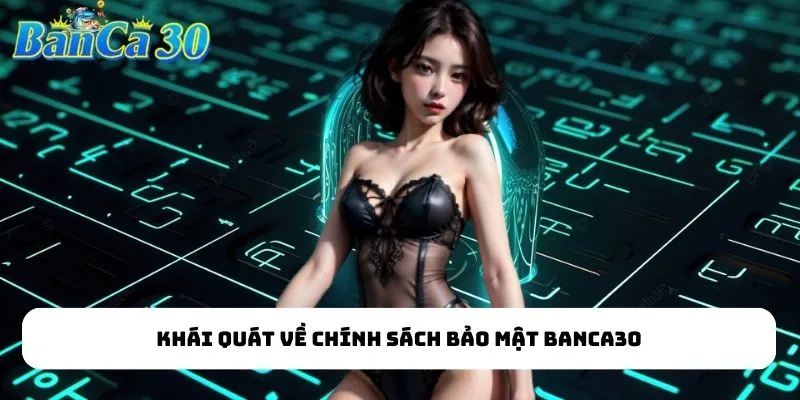 Khái quát về chính sách bảo mật bắn cá đổi thưởng