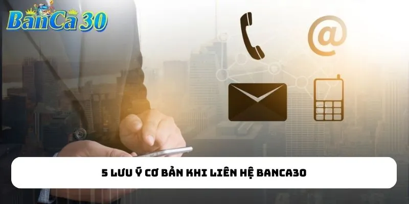 Lưu ý cơ bản khi liên hệ bắn cá đổi thưởng