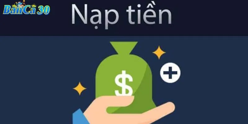 Quy trình nạp cược dễ dàng tại BANCA30 cho bet thủ