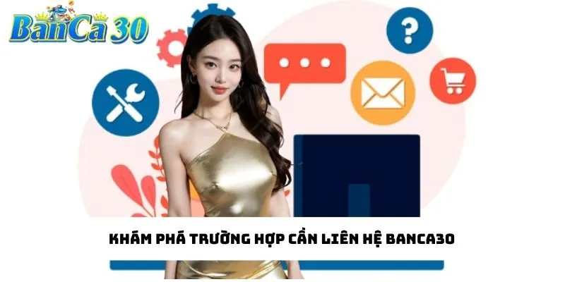 Khám phá trường hợp cần liên hệ bắn cá đổi thưởng